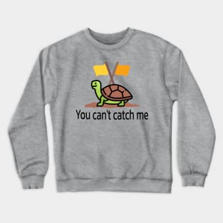Turtle on the Move you can't catch me Crewneck Sweatshirt